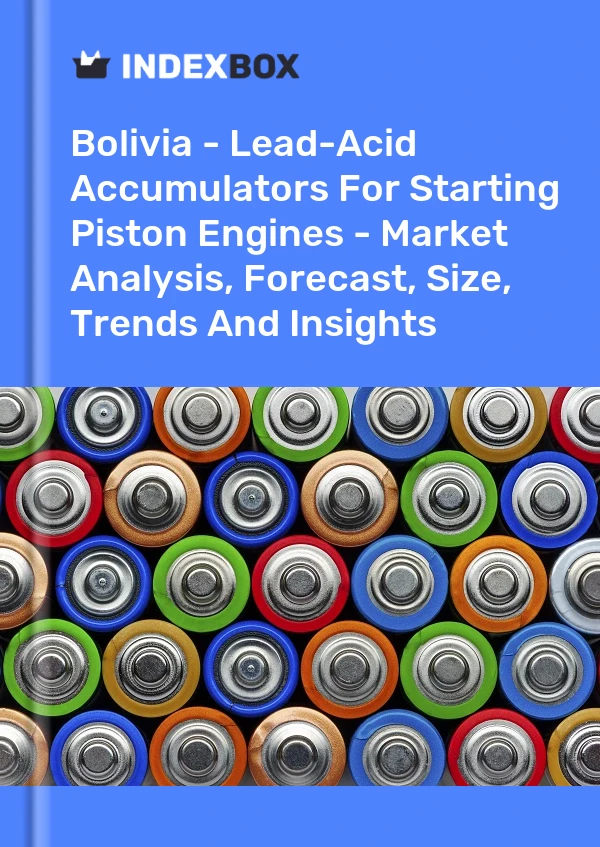 Report Bolivia - Lead-Acid Accumulators for Starting Piston Engines - Market Analysis, Forecast, Size, Trends and Insights for 499$