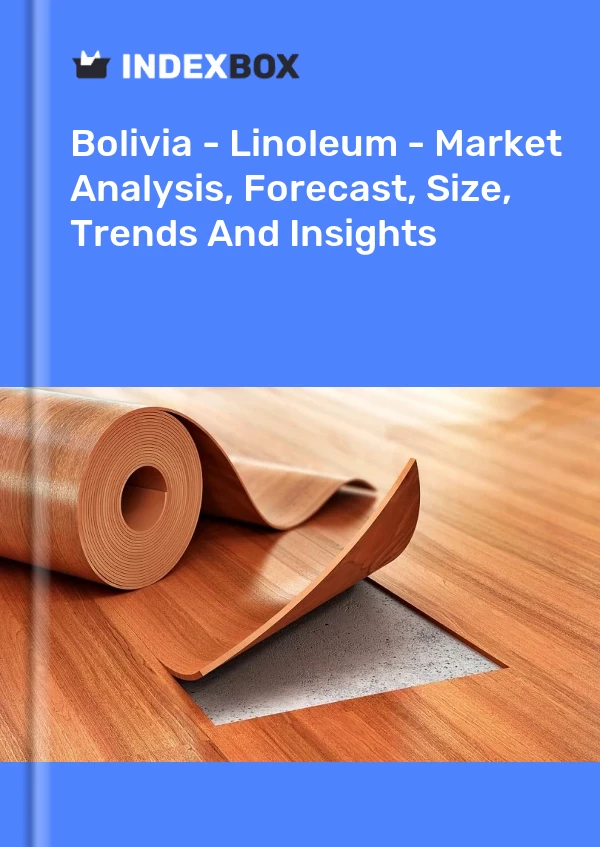 Bolivia - Linoleum - Market Analysis, Forecast, Size, Trends And Insights