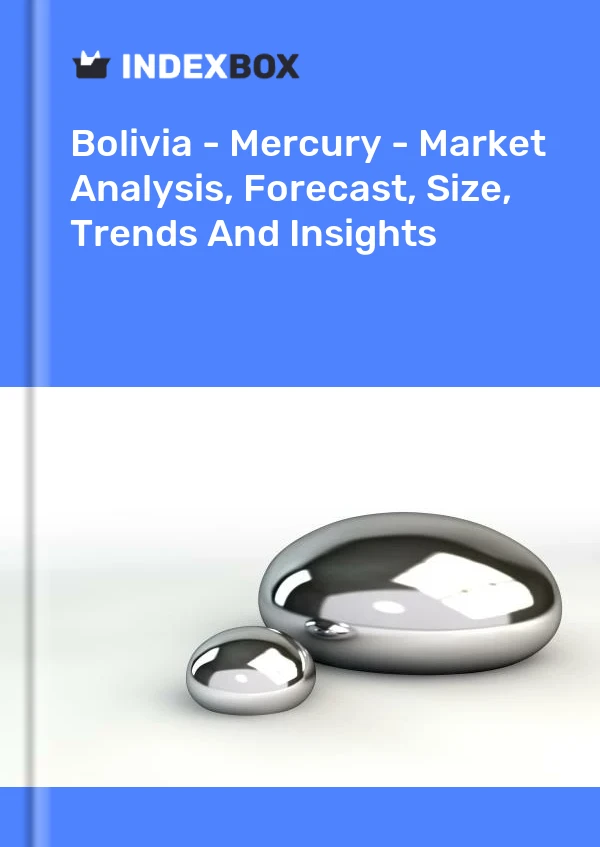 Bolivia - Mercury - Market Analysis, Forecast, Size, Trends And Insights