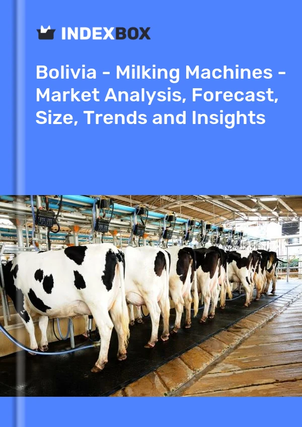 Bolivia - Milking Machines - Market Analysis, Forecast, Size, Trends and Insights