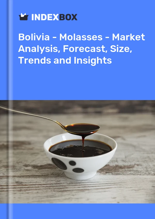Bolivia - Molasses - Market Analysis, Forecast, Size, Trends and Insights