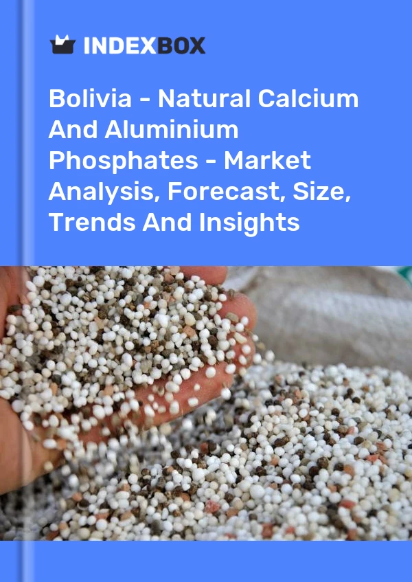 Report Bolivia - Natural Calcium and Aluminium Phosphates - Market Analysis, Forecast, Size, Trends and Insights for 499$