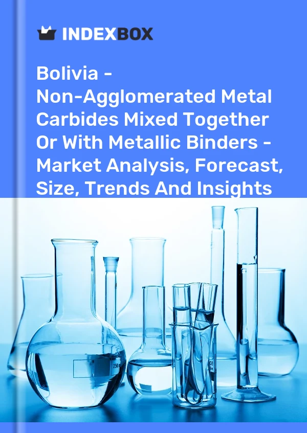 Report Bolivia - Non-Agglomerated Metal Carbides Mixed Together or With Metallic Binders - Market Analysis, Forecast, Size, Trends and Insights for 499$