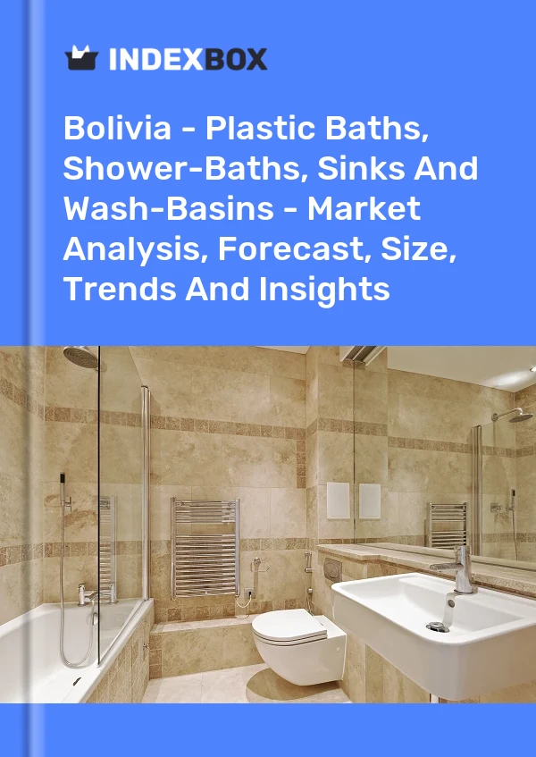 Bolivia - Plastic Baths, Shower-Baths, Sinks And Wash-Basins - Market Analysis, Forecast, Size, Trends And Insights