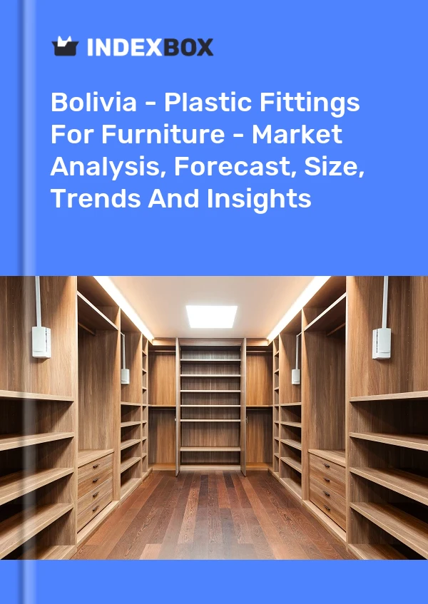 Report Bolivia - Plastic Fittings for Furniture - Market Analysis, Forecast, Size, Trends and Insights for 499$