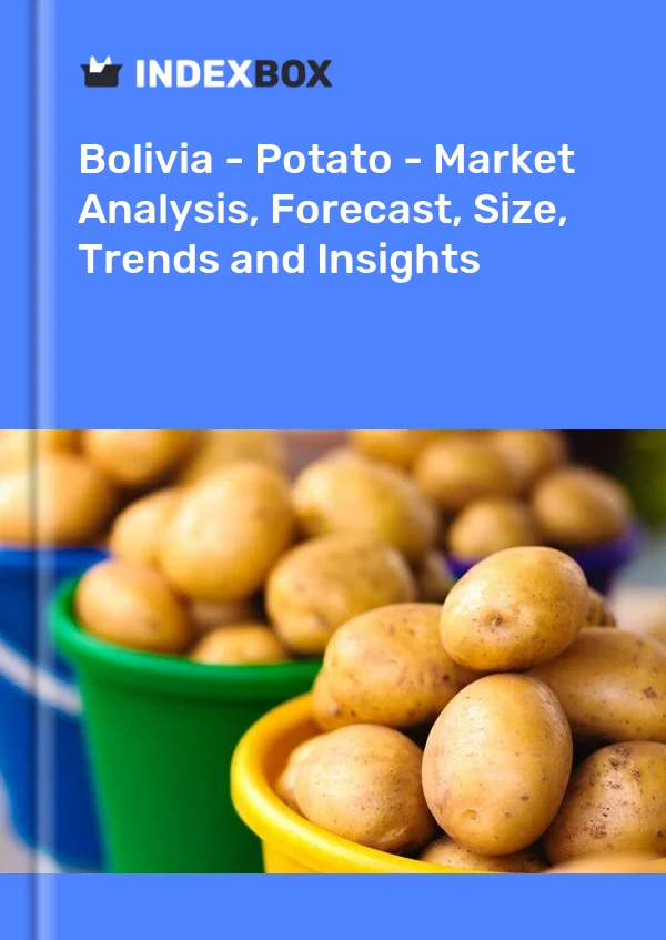 Bolivia - Potato - Market Analysis, Forecast, Size, Trends and Insights