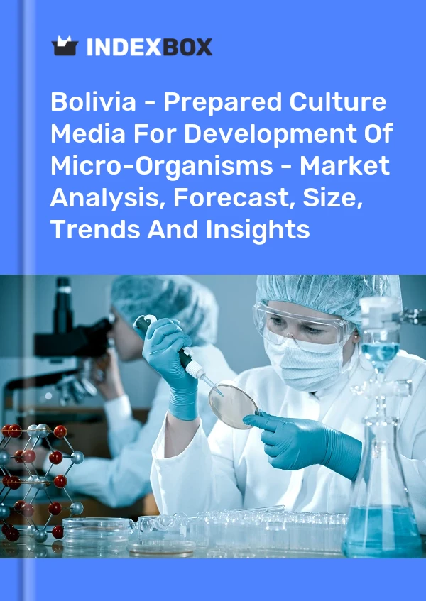 Report Bolivia - Prepared Culture Media for Development of Micro-Organisms - Market Analysis, Forecast, Size, Trends and Insights for 499$