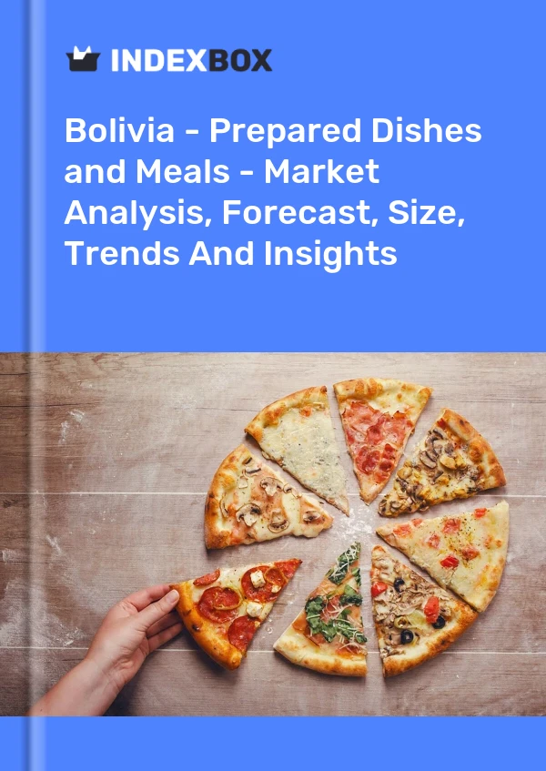 Report Bolivia - Prepared Dishes and Meals - Market Analysis, Forecast, Size, Trends and Insights for 499$