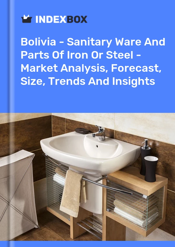 Bolivia - Sanitary Ware And Parts Of Iron Or Steel - Market Analysis, Forecast, Size, Trends And Insights