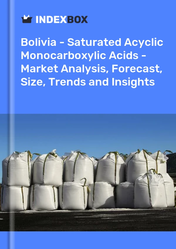 Bolivia - Saturated Acyclic Monocarboxylic Acids - Market Analysis, Forecast, Size, Trends and Insights