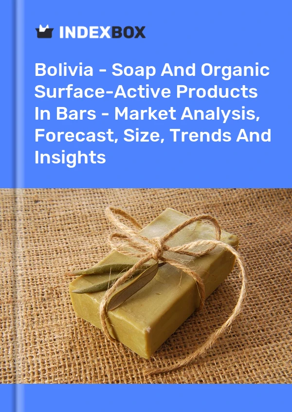 Bolivia - Soap And Organic Surface-Active Products In Bars - Market Analysis, Forecast, Size, Trends And Insights