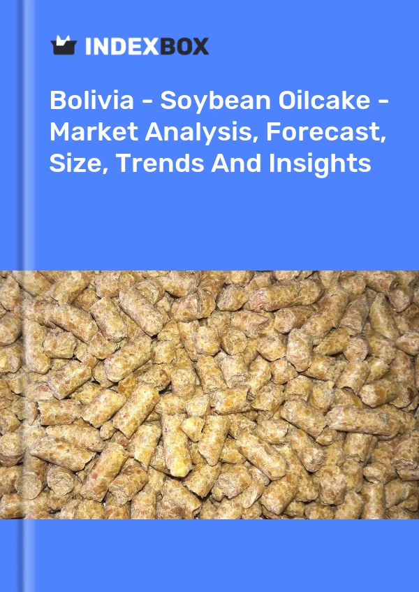 Bolivia - Soybean Oilcake - Market Analysis, Forecast, Size, Trends And Insights