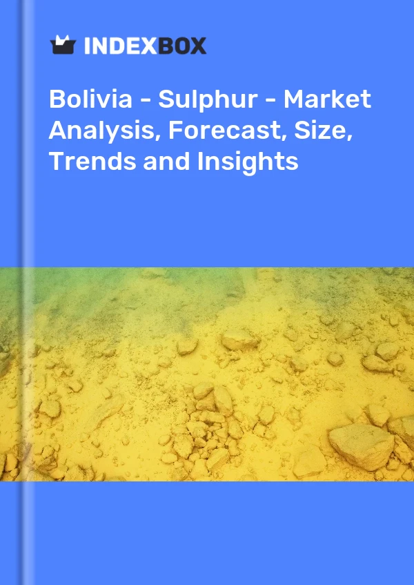 Report Bolivia - Sulphur - Market Analysis, Forecast, Size, Trends and Insights for 499$