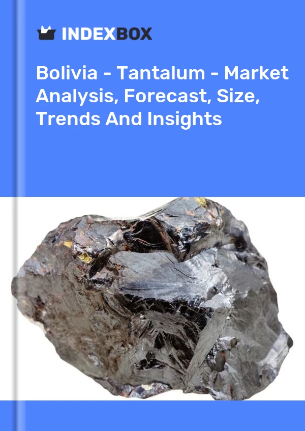 Report Bolivia - Tantalum - Market Analysis, Forecast, Size, Trends and Insights for 499$