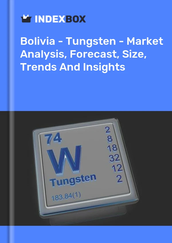 Report Bolivia - Tungsten - Market Analysis, Forecast, Size, Trends and Insights for 499$