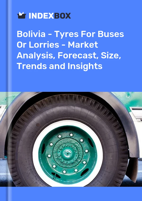 Report Bolivia - Tyres for Buses or Lorries - Market Analysis, Forecast, Size, Trends and Insights for 499$