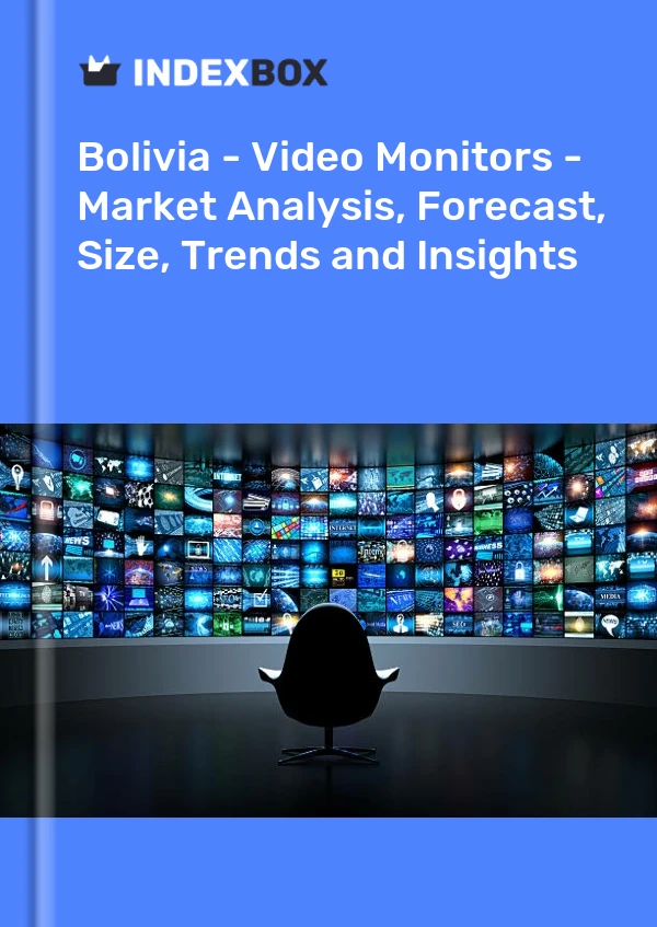 Report Bolivia - Video Monitors - Market Analysis, Forecast, Size, Trends and Insights for 499$