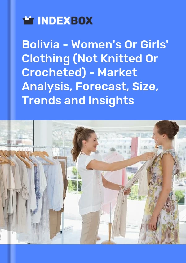 Bolivia - Women's Or Girls' Clothing (Not Knitted Or Crocheted) - Market Analysis, Forecast, Size, Trends and Insights