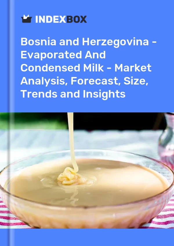 Report Bosnia and Herzegovina - Evaporated and Condensed Milk - Market Analysis, Forecast, Size, Trends and Insights for 499$