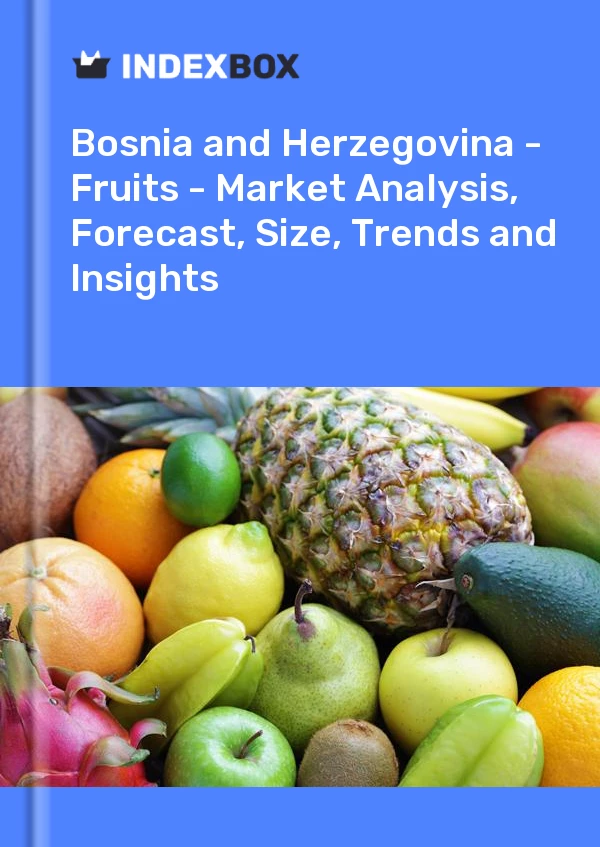 Report Bosnia and Herzegovina - Fruits - Market Analysis, Forecast, Size, Trends and Insights for 499$