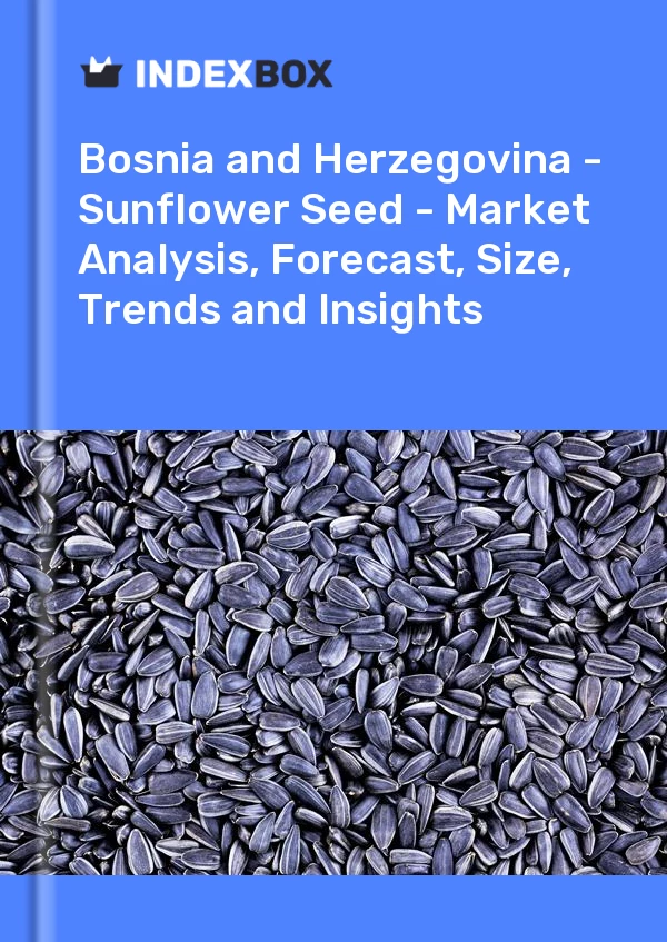 Report Bosnia and Herzegovina - Sunflower Seed - Market Analysis, Forecast, Size, Trends and Insights for 499$