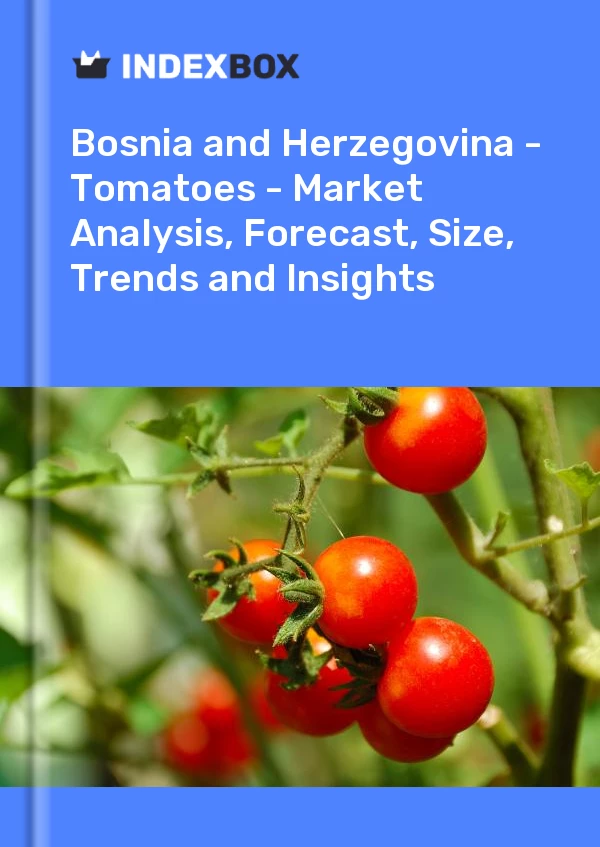 Report Bosnia and Herzegovina - Tomatoes - Market Analysis, Forecast, Size, Trends and Insights for 499$
