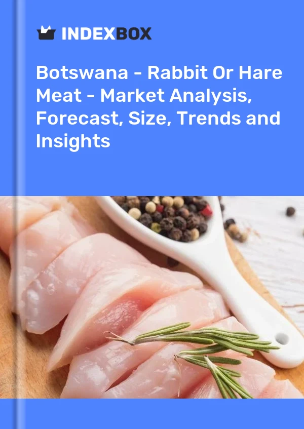 Report Botswana - Rabbit or Hare Meat - Market Analysis, Forecast, Size, Trends and Insights for 499$