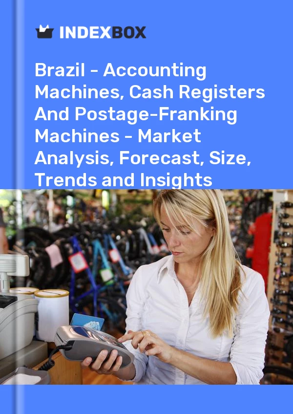 Report Brazil - Accounting Machines, Cash Registers and Postage-Franking Machines - Market Analysis, Forecast, Size, Trends and Insights for 499$