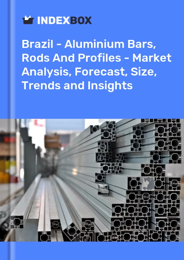 Brazil - Aluminium Bars, Rods And Profiles - Market Analysis, Forecast, Size, Trends and Insights