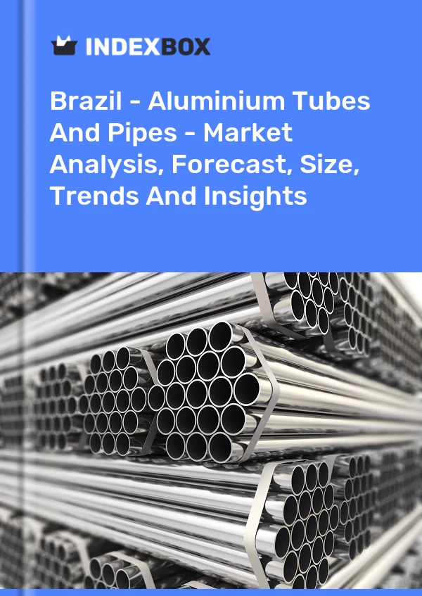 Report Brazil - Aluminium Tubes and Pipes - Market Analysis, Forecast, Size, Trends and Insights for 499$