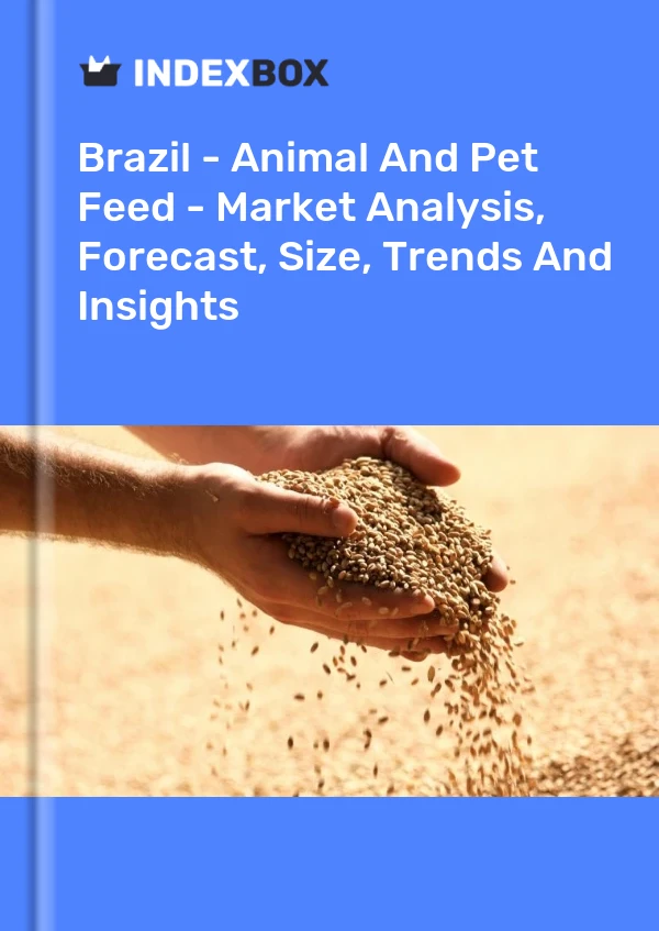 Brazil - Animal And Pet Feed - Market Analysis, Forecast, Size, Trends And Insights