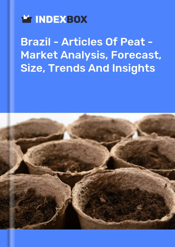 Brazil - Articles Of Peat - Market Analysis, Forecast, Size, Trends And Insights