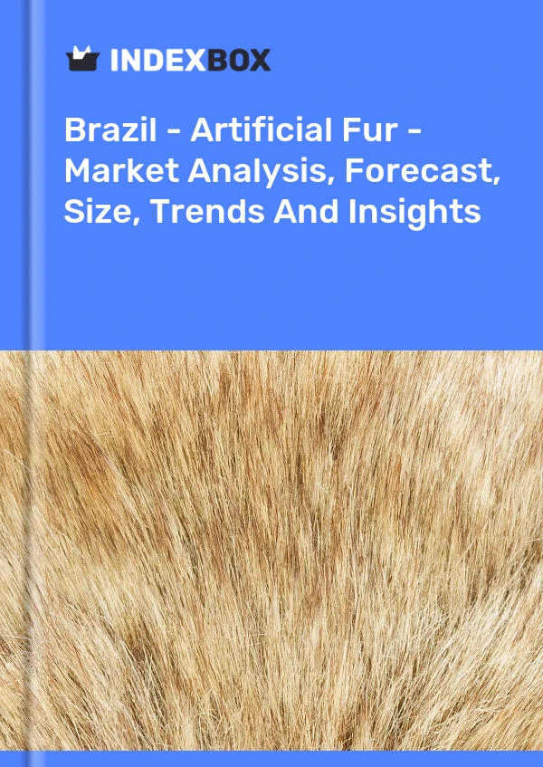 Brazil - Artificial Fur - Market Analysis, Forecast, Size, Trends And Insights