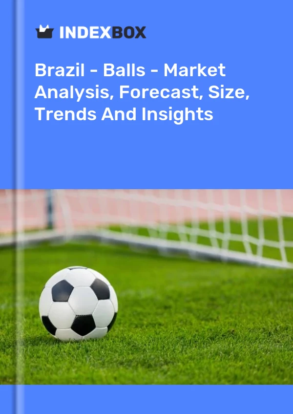 Report Brazil - Balls - Market Analysis, Forecast, Size, Trends and Insights for 499$