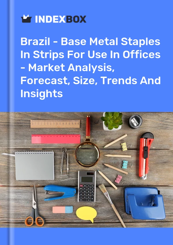 Report Brazil - Base Metal Staples in Strips for Use in Offices - Market Analysis, Forecast, Size, Trends and Insights for 499$