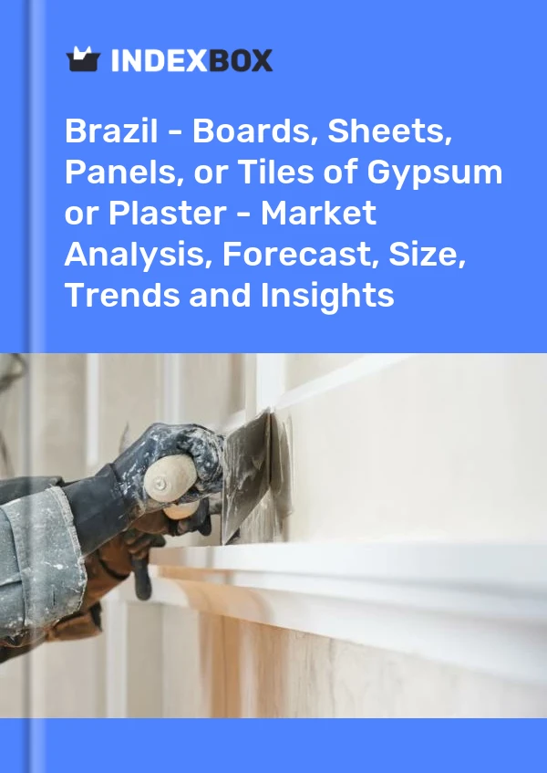 Report Brazil - Boards, Sheets, Panels, or Tiles of Gypsum or Plaster - Market Analysis, Forecast, Size, Trends and Insights for 499$