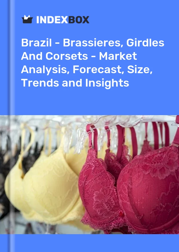Brazil - Brassieres, Girdles And Corsets - Market Analysis, Forecast, Size, Trends and Insights
