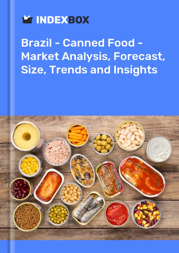 Brazil - Canned Food - Market Analysis, Forecast, Size, Trends and Insights