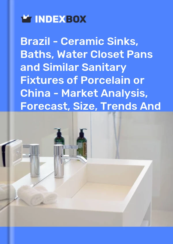 Report Brazil - Ceramic Sinks, Baths, Water Closet Pans and Similar Sanitary Fixtures of Porcelain or China - Market Analysis, Forecast, Size, Trends and Insights for 499$