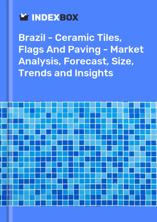 Report Brazil - Ceramic Tiles, Flags and Paving - Market Analysis, Forecast, Size, Trends and Insights for 499$