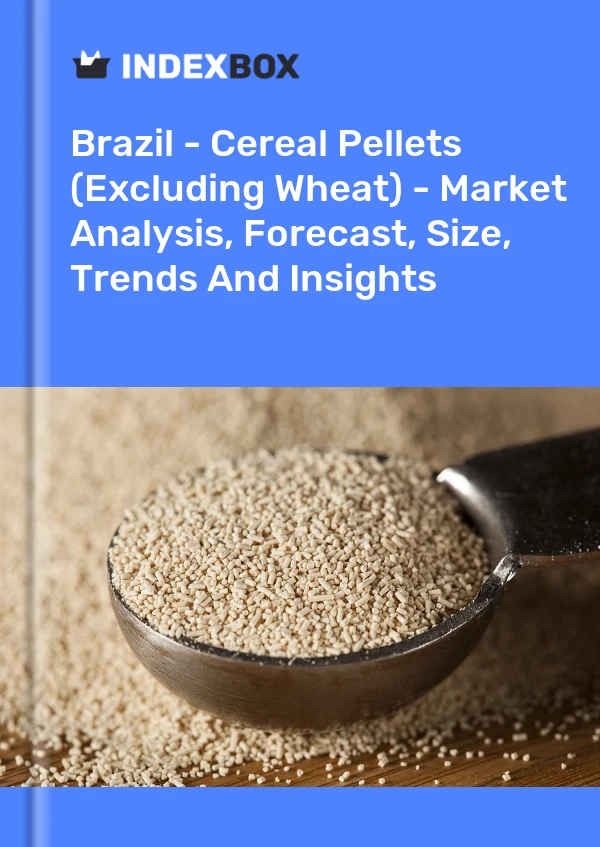 Brazil - Cereal Pellets (Excluding Wheat) - Market Analysis, Forecast, Size, Trends And Insights