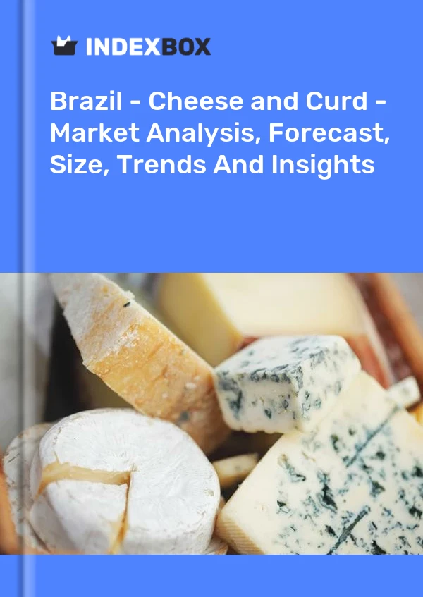 Brazil - Cheese and Curd - Market Analysis, Forecast, Size, Trends And Insights