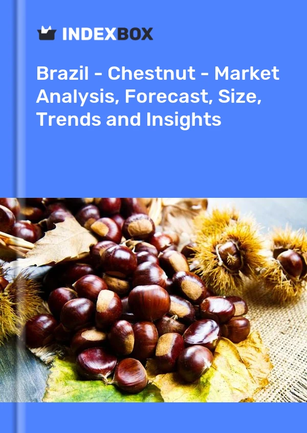 Report Brazil - Chestnut - Market Analysis, Forecast, Size, Trends and Insights for 499$