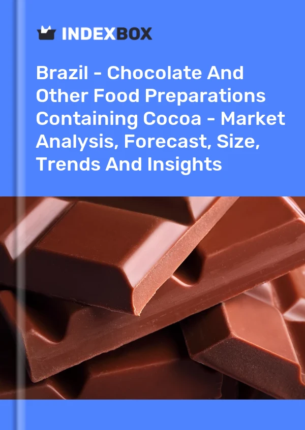 Report Brazil - Chocolate and Other Food Preparations Containing Cocoa - Market Analysis, Forecast, Size, Trends and Insights for 499$