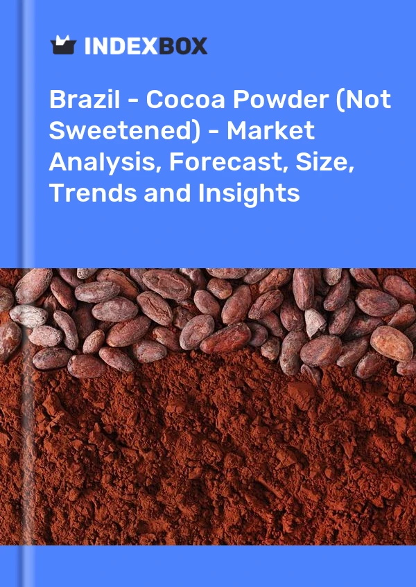 Report Brazil - Cocoa Powder (Not Sweetened) - Market Analysis, Forecast, Size, Trends and Insights for 499$