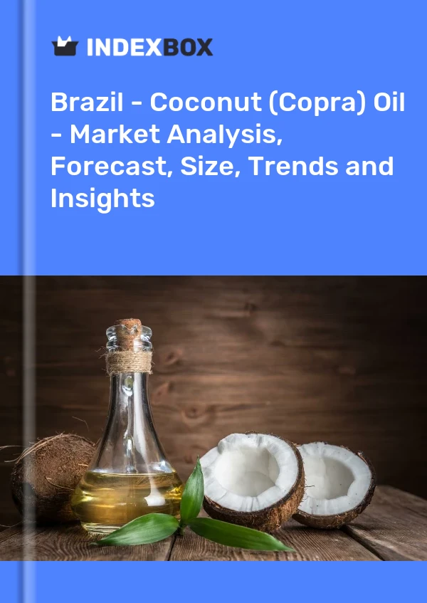 Report Brazil - Coconut (Copra) Oil - Market Analysis, Forecast, Size, Trends and Insights for 499$