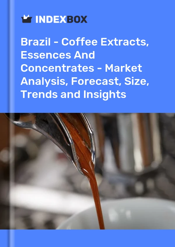 Brazil - Coffee Extracts, Essences And Concentrates - Market Analysis, Forecast, Size, Trends and Insights