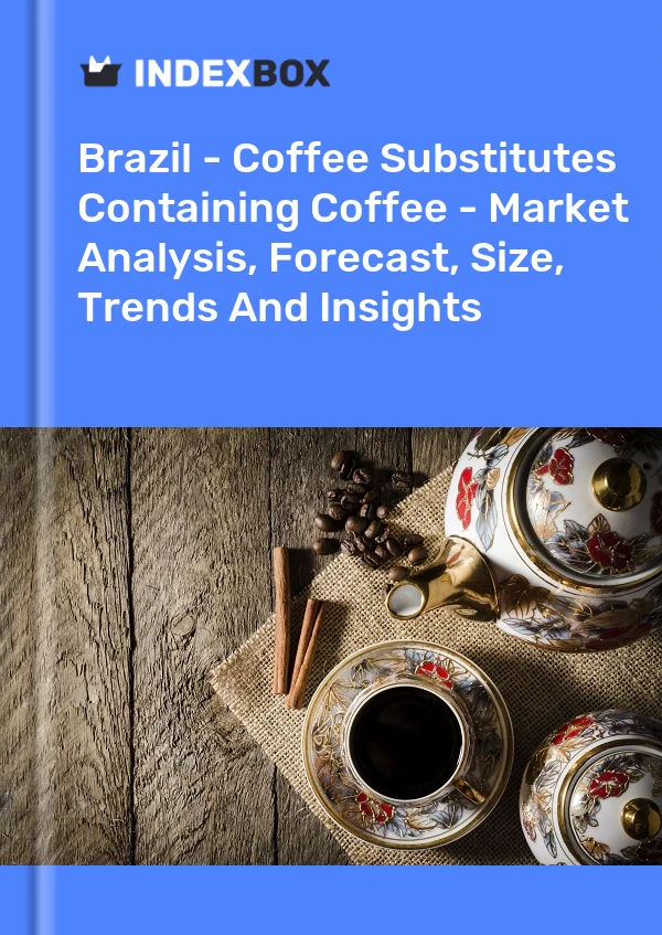 Brazil - Coffee Substitutes Containing Coffee - Market Analysis, Forecast, Size, Trends And Insights