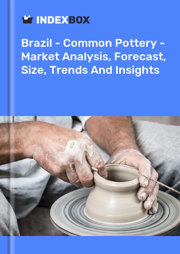 Brazil - Common Pottery - Market Analysis, Forecast, Size, Trends And Insights