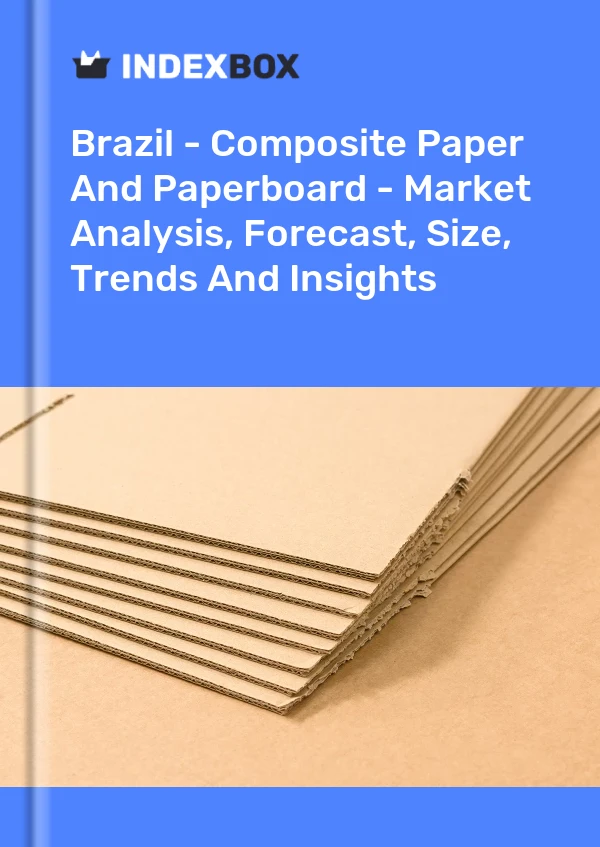 Brazil - Composite Paper And Paperboard - Market Analysis, Forecast, Size, Trends And Insights